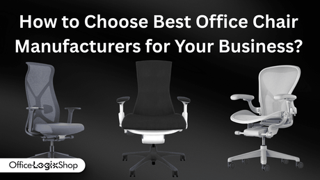 How to Choose Best Office Chair Manufacturers for Your Business? - Office Logix Shop