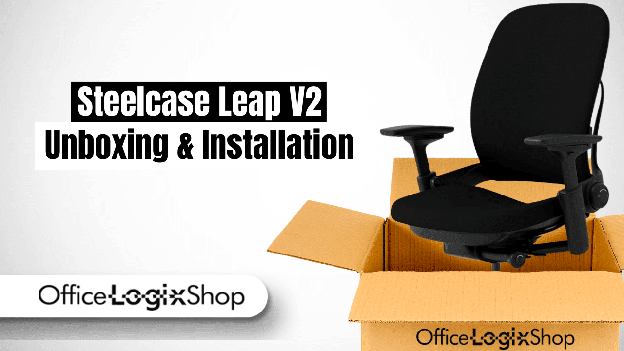 How to Unbox and Assemble the Steelcase Leap V2 Chair? - Office Logix Shop