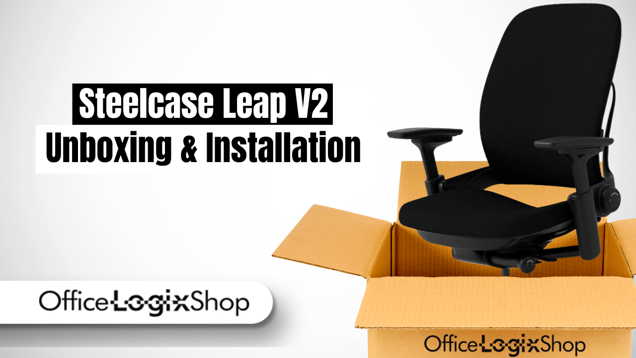 How to Unbox and Assemble the Steelcase Leap V2 Chair? - Office Logix Shop