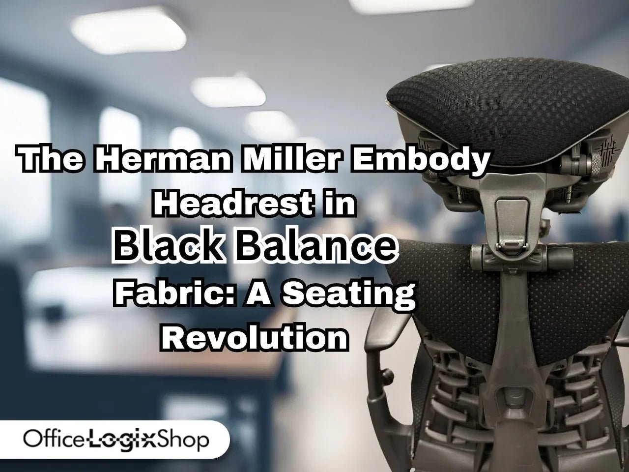 The Herman Miller Embody Headrest in Black Balance Fabric: A Seating Revolution - Office Logix Shop